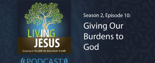 Giving our Burdens to God, Season 2, Episode 10