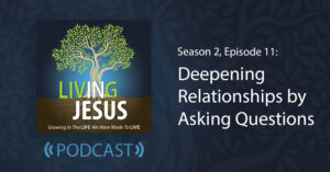 Deepening Relationships by Asking Questions: Season 2, Episode 11