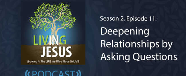 Deepening Relationships by Asking Questions: Season 2, Episode 11