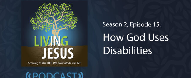 How God Uses Disabilities: Season 2, Episode 15