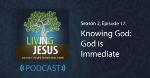 Knowing God: God is Immediate - Season 2, Episode 17