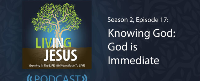 Knowing God: God is Immediate - Season 2, Episode 17
