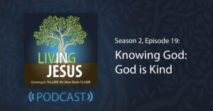 Knowing God: God is Kind, Season 2, Episode 19