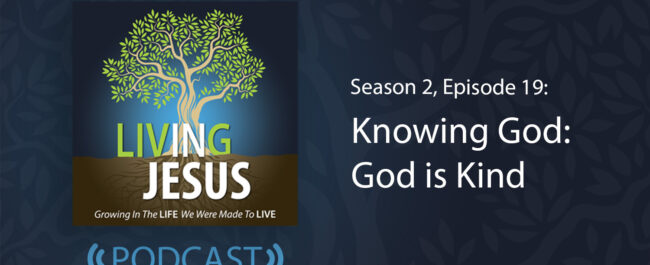 Knowing God: God is Kind, Season 2, Episode 19