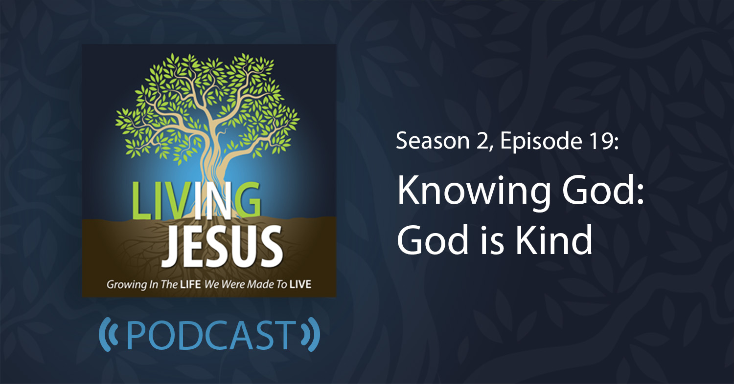 Knowing God: God is Kind, Season 2, Episode 19