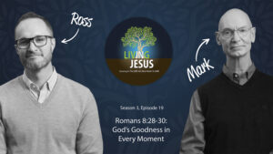 Romans 8:28-30: God’s Goodness in Every Moment, Season 3, Episode 19
