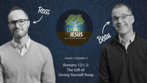 Romans 12:1-2 - The Gift of Giving Yourself Away - Season 3, Episode 21