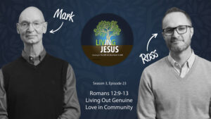 Romans 12:9-13: Living Out Genuine Love in Community: Season 3, Episode 23